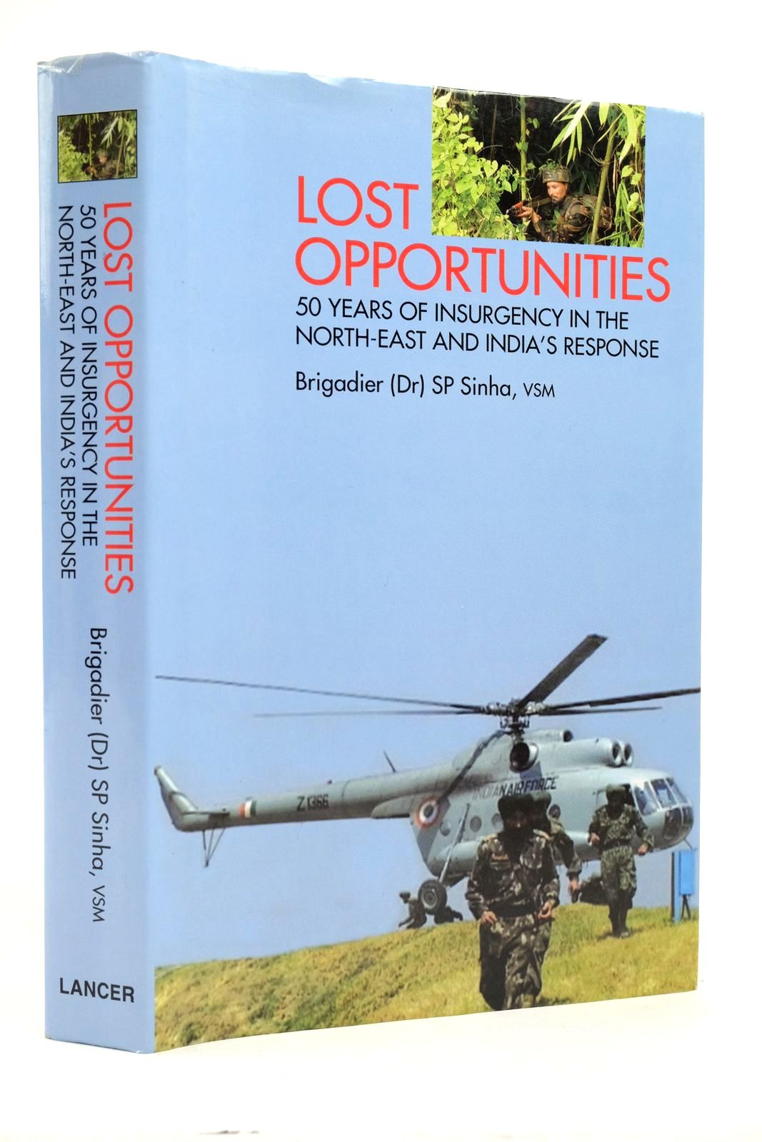 Cover of LOST OPPORTUNITIES: 50 YEARS OF INSURGENCY IN THE NORTH-EAST AND INDIA'S REPONSE by S.P. Sinha