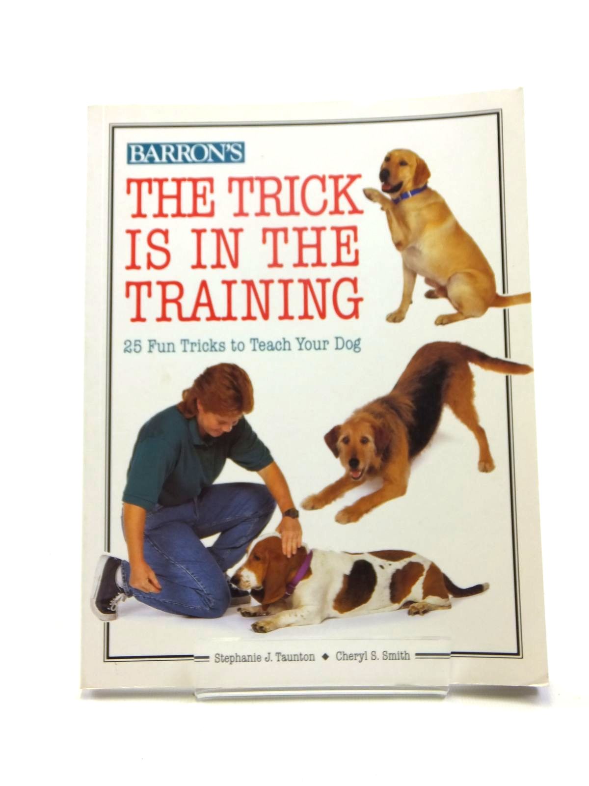 Cover of THE TRICK IS IN THE TRAINING by Stephanie J. Taunton; Cheryl S. Smith