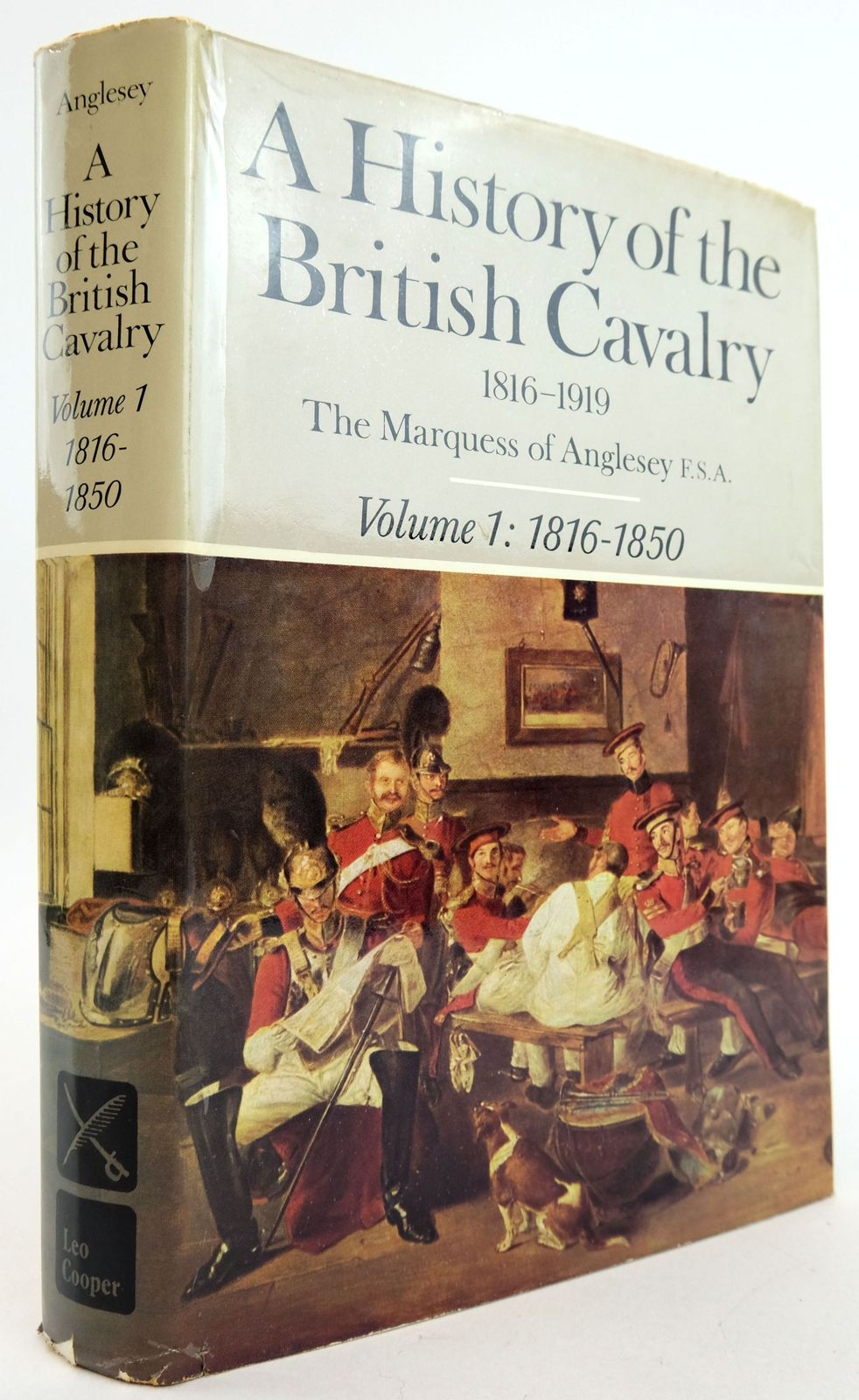Cover of A HISTORY OF THE BRITISH CAVALRY 1816-1919 VOLUME I: 1816-1850 by The Marquess Of Anglesey
