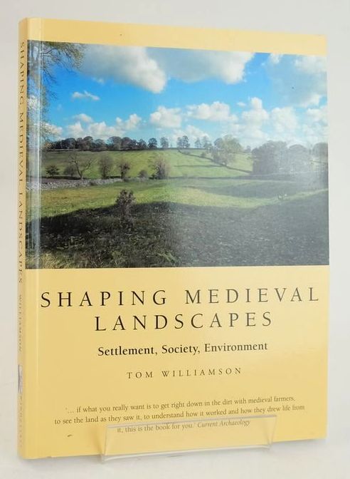 Cover of SHAPING MEDIEVAL LANDSCAPES: SETTLEMENT, SOCIETY, ENVIRONMENT by Tom Williamson