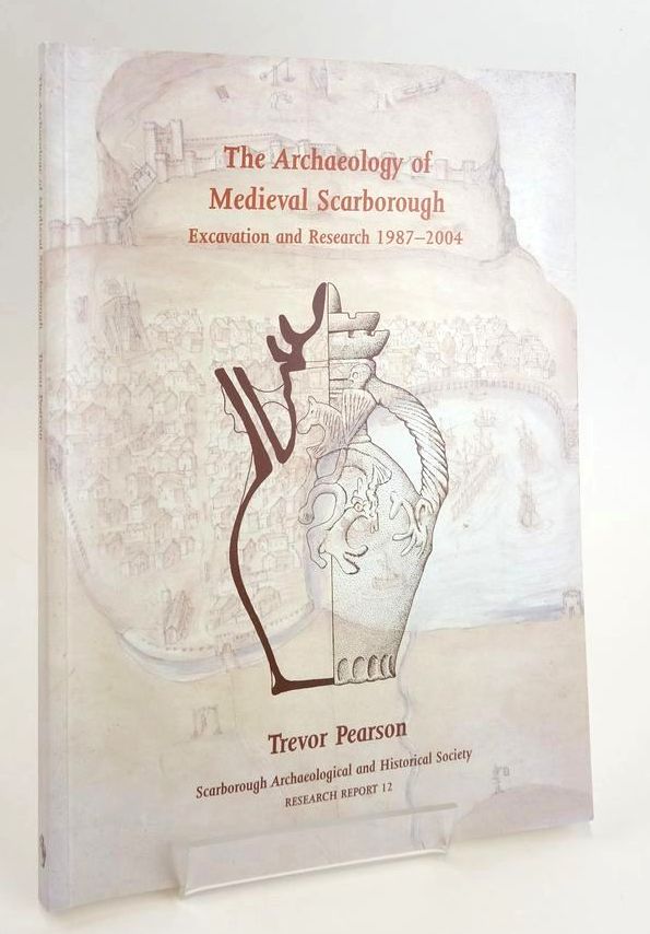 Cover of THE ARCHAEOLOGY OF MEDIEVAL SCARBOROUGH: EXCAVATION AND RESEARCH 1987-2004 by Trevor Pearson