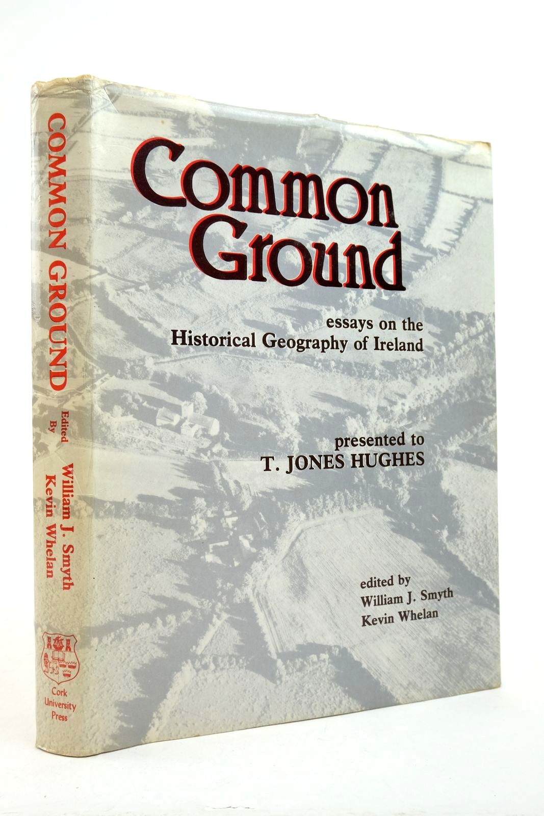 Cover of COMMON GROUND: ESSAYS ON THE HISTORICAL GEOGRAPHY OF IRELAND by William J. Smyth; Kevin Whelan