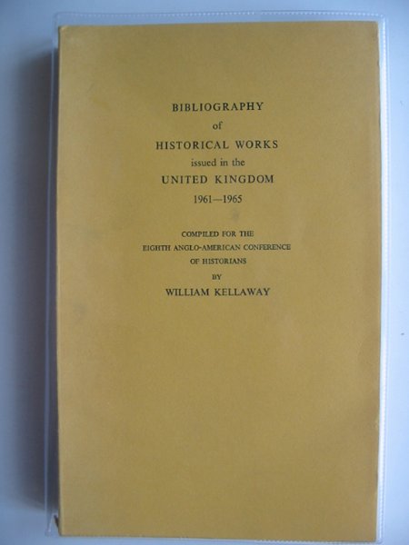 Cover of BIBLIOGRAPHY OF HISTORICAL WORKS ISSUED IN THE UNITED KINGDOM 1961-1965 by William Kellaway