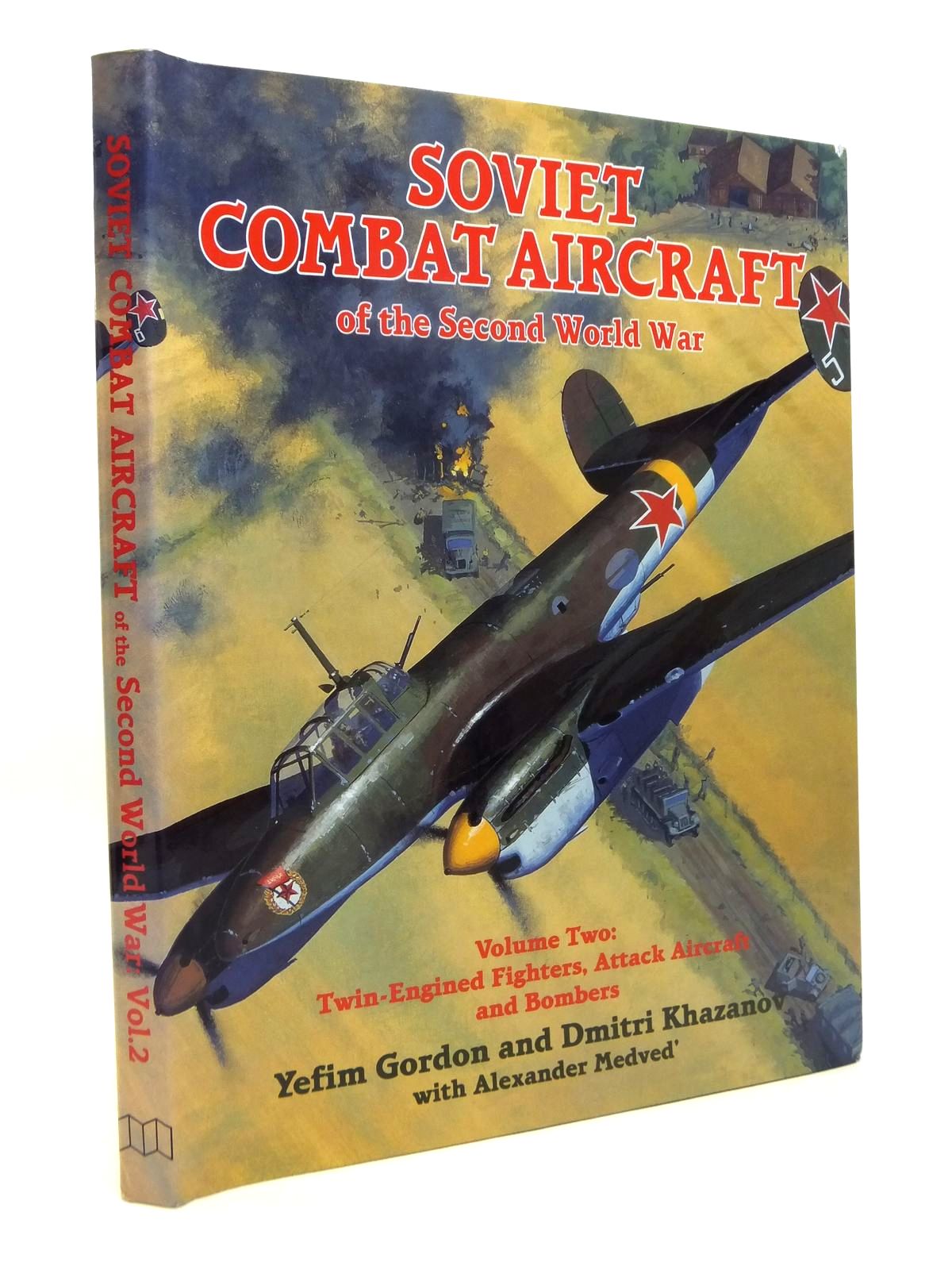 Cover of SOVIET COMBAT AIRCRAFT OF THE SECOND WORLD WAR VOLUME TWO: TWIN-ENGINED FIGHTERS, ATTACK AIRCRAFT AND BOMBERS by Yefim Gordon; Dmitri Khazanov