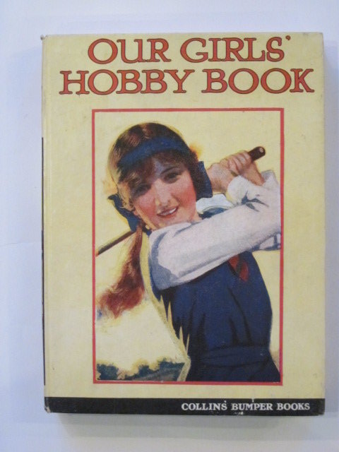 Photo of OUR GIRLS' HOBBY BOOK written by Talbot, Ethel Gorman, J.T. Leonard, Bertha et al,  published by Collins Clear-Type Press (STOCK CODE: 1202915)  for sale by Stella & Rose's Books