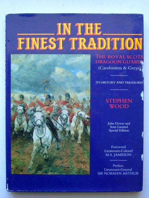 Photo of IN THE FINEST TRADITION THE ROYAL SCOTS DRAGOON GUARDS (CARABINERS &amp; GREYS) written by Wood, Stephen published by Mainstream Publishing Company (Edinburgh) Ltd. (STOCK CODE: 1204268)  for sale by Stella & Rose's Books