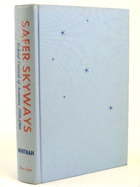 Photo of SAFER SKYWAYS FEDERAL CONTROL OF AVIATION 1926-1966- Stock Number: 1205399