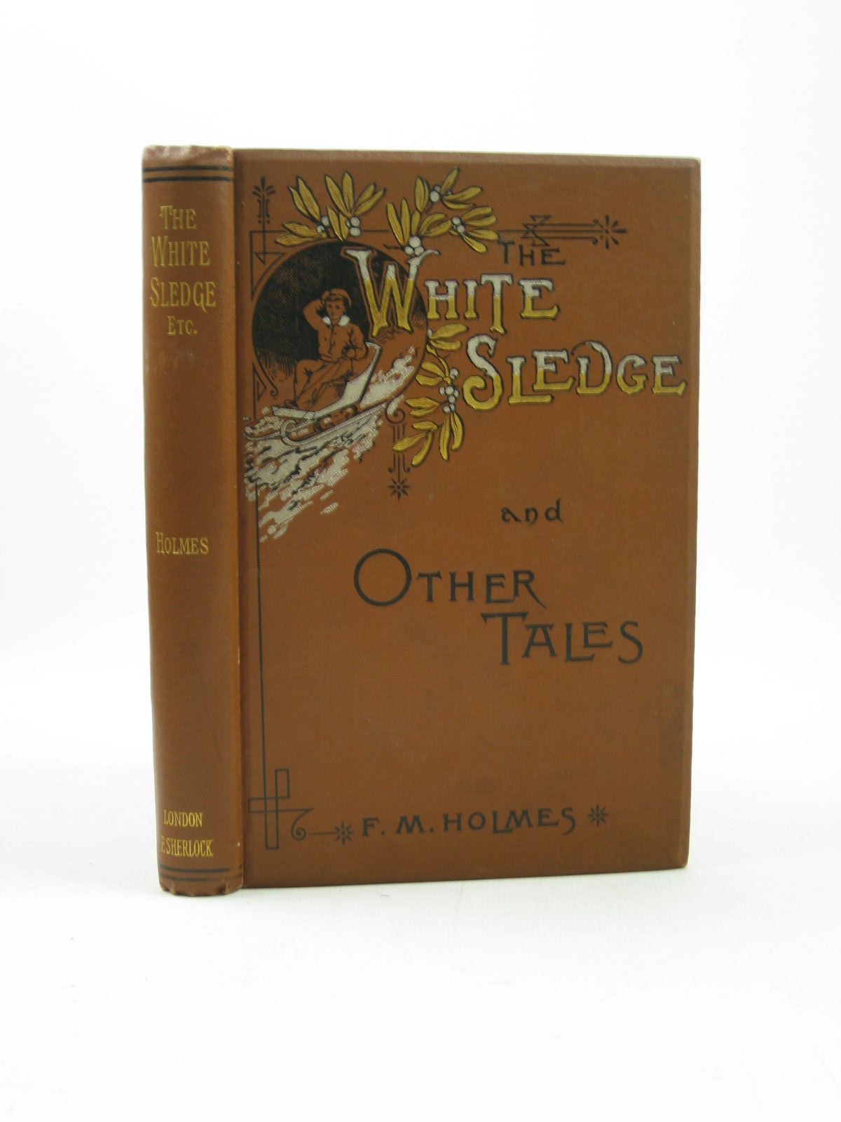 Photo of THE WHITE SLEDGE AND OTHER TALES written by Holmes, F.M. published by Fredk. Sherlock (STOCK CODE: 1311875)  for sale by Stella & Rose's Books
