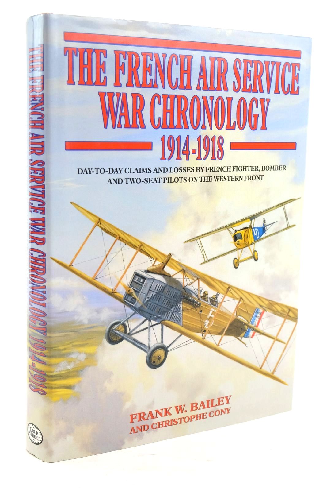 Photo of FRENCH AIR SERVICE WAR CHRONOLOGY 1914-1918 written by Bailey, Frank W. Cony, Christophe published by Grub Street (STOCK CODE: 1320180)  for sale by Stella & Rose's Books