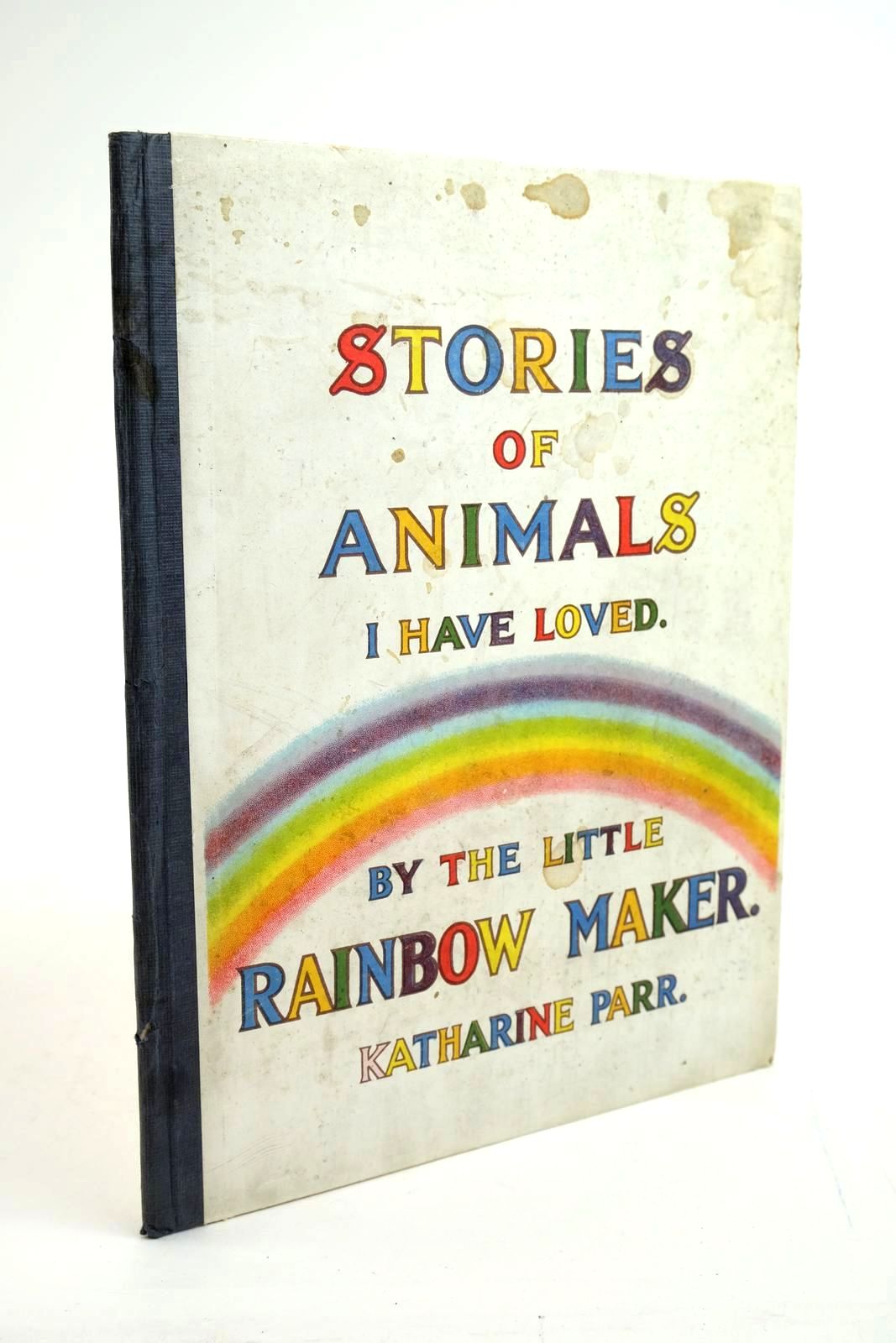 Photo of STORIES OF ANIMALS I HAVE LOVED BYT HE LITTLE RAINBOW MAKER written by Parr, Katherine published by Katharine Parr (STOCK CODE: 1321536)  for sale by Stella & Rose's Books