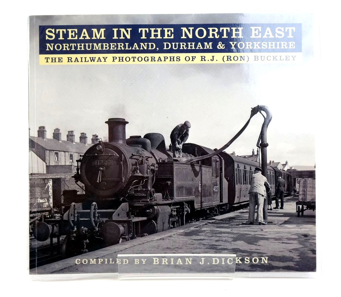 Photo of STEAM IN THE NORTH EAST NORTHUMBERLAND, DURHAM &amp; YORKSHIRE: THE RAILWAY PHOTOGRAPHS OF R.J. (RON) BUCKLEY written by Dickson, Brian J. illustrated by Buckley, R.J. published by The History Press (STOCK CODE: 1321590)  for sale by Stella & Rose's Books