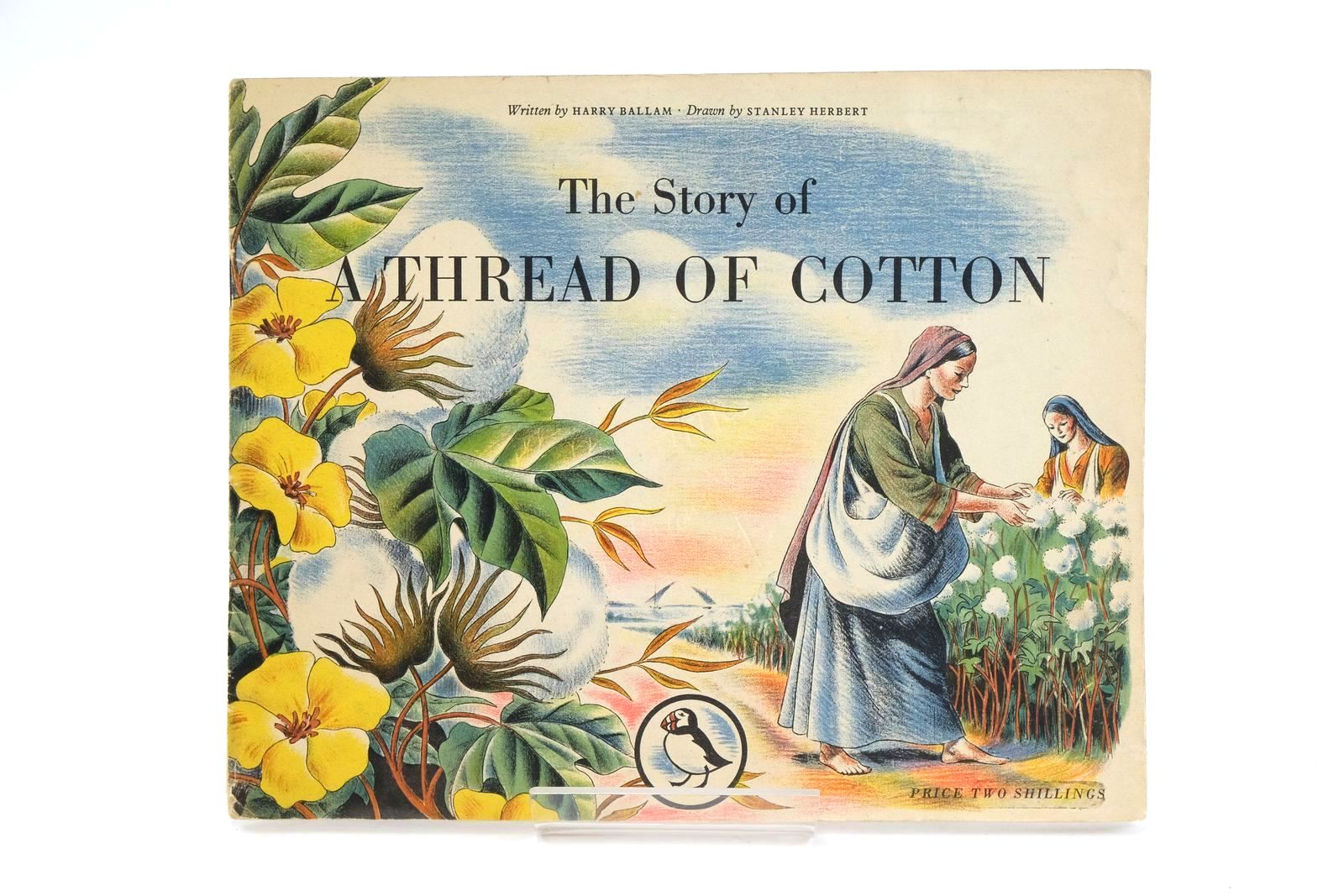 Photo of THE STORY OF A THREAD OF COTTON written by Ballam, Harry illustrated by Herbert, Stanley published by Penguin Books Ltd (STOCK CODE: 1323601)  for sale by Stella & Rose's Books