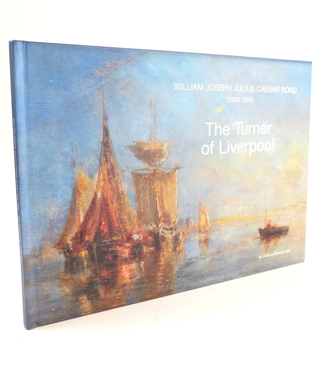Photo of WILLIAM JOSEPH JULIUS CAESAR BOND (1833-1926) THE TURNER OF LIVERPOOL written by Richards, Anthony illustrated by Bond, W.J.J.C. published by Millennium Centre Limited (STOCK CODE: 1325201)  for sale by Stella & Rose's Books