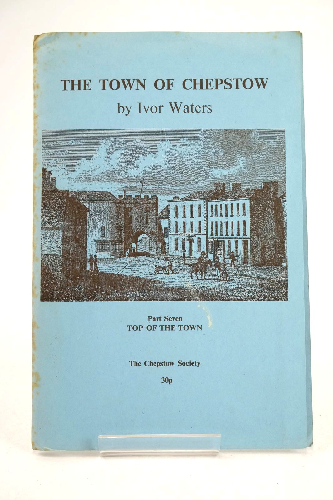 Photo of THE TOWN OF CHEPSTOW PART 7 written by Waters, Ivor illustrated by Waters, Mercedes published by The Chepstow Society (STOCK CODE: 1325941)  for sale by Stella & Rose's Books