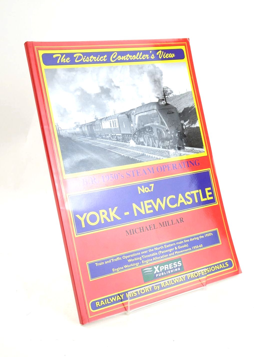 Photo of THE DISTRICT CONTROLLER'S VIEW No.7 YORK - NEWCASTLE written by Millar, Michael published by Xpress Publising (STOCK CODE: 1327224)  for sale by Stella & Rose's Books