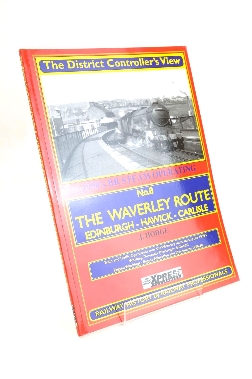 Photo of THE DISTRICT CONTROLLER'S VIEW No.8 THE WAVERLEY ROUTE -  EDINBURGH HAWICK CARLISLE written by Hodge, J. published by Xpress Publising (STOCK CODE: 1327225)  for sale by Stella & Rose's Books