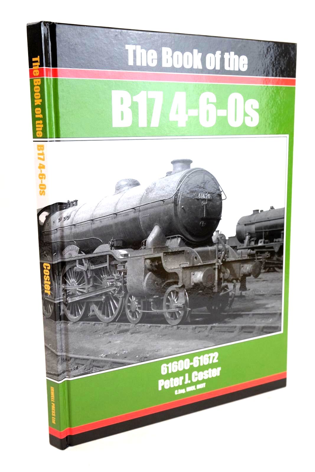 Photo of THE BOOK OF THE B17 4-6-0S written by Coster, Peter J. published by Irwell Press (STOCK CODE: 1327313)  for sale by Stella & Rose's Books
