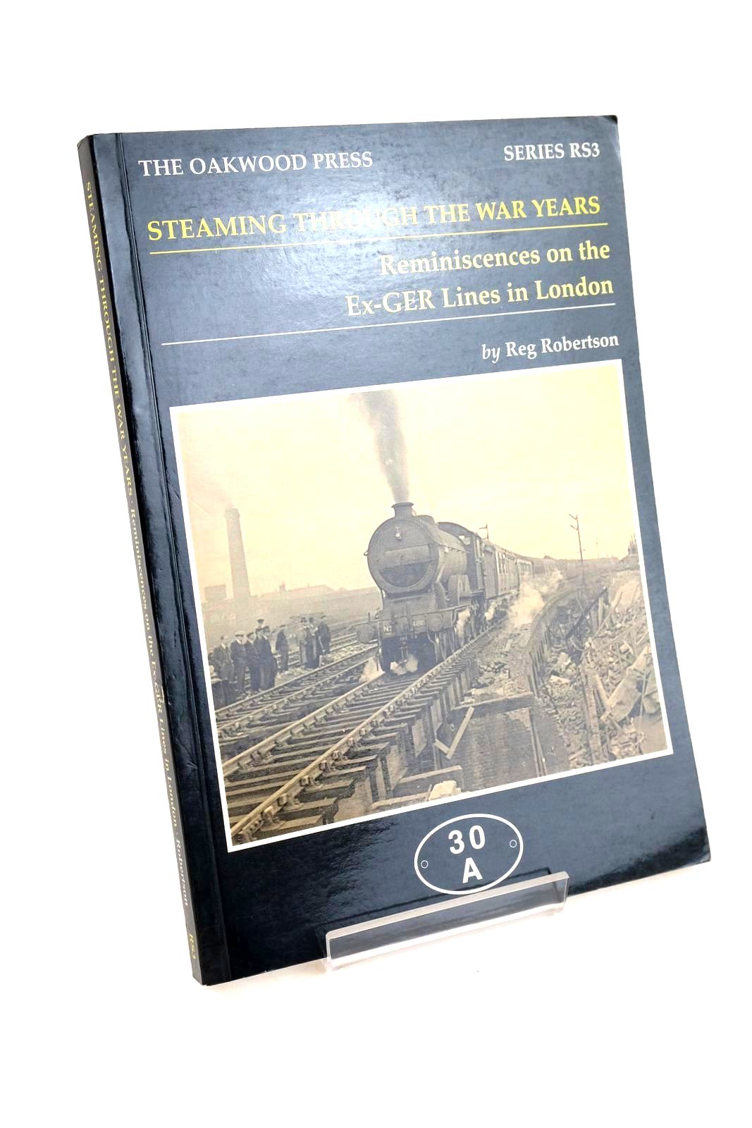 Photo of STEAMING THROUGH THE WAR YEARS REMINISCENCES THE EX-GER LINES IN LONDON written by Robertson, Reg published by The Oakwood Press (STOCK CODE: 1327332)  for sale by Stella & Rose's Books