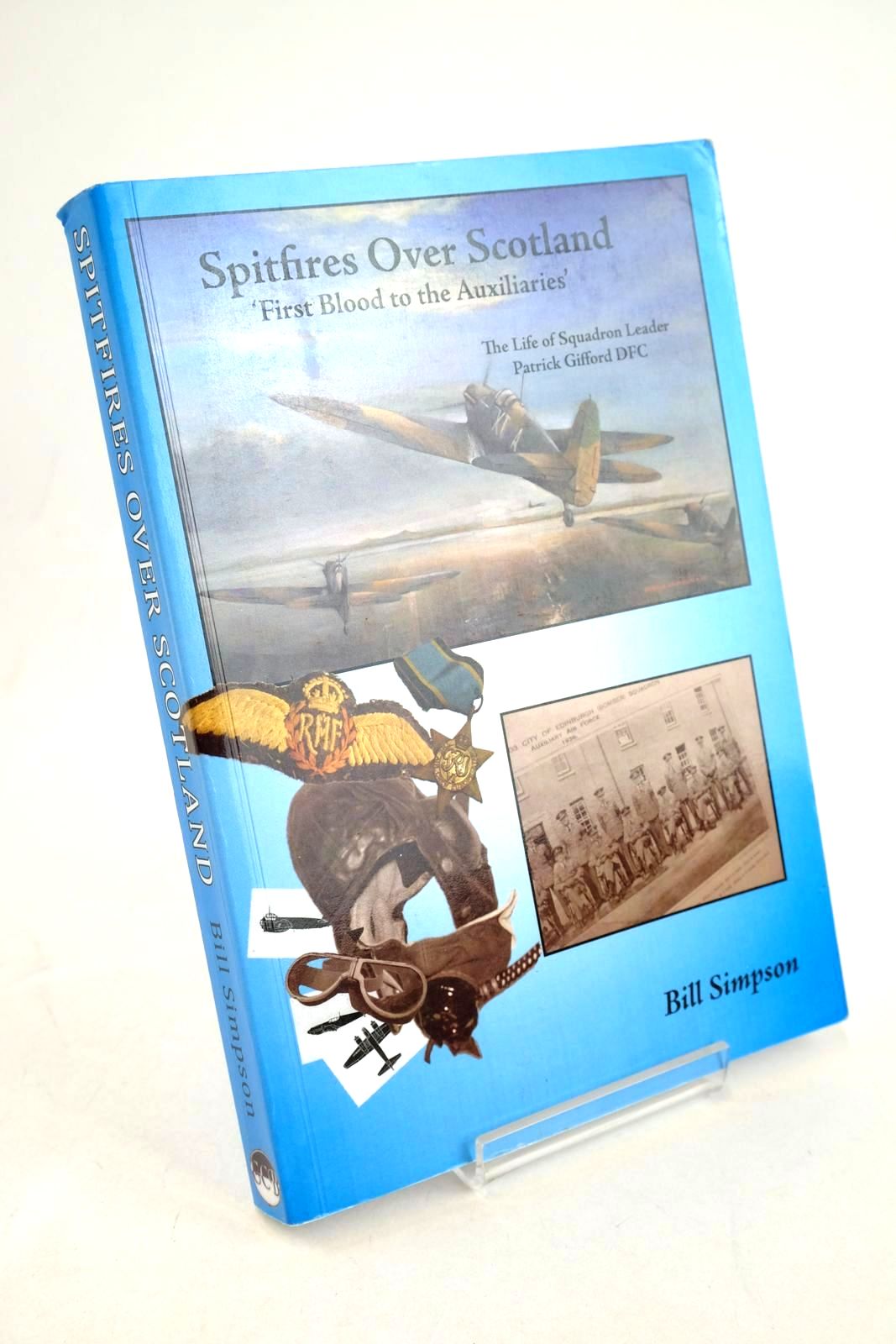 Photo of SPITFIRES OVER SCOTLAND: 'FIRST BLOOD TO THE AUXILIARIES' written by Simpson, Bill published by G C Books Ltd (STOCK CODE: 1327399)  for sale by Stella & Rose's Books