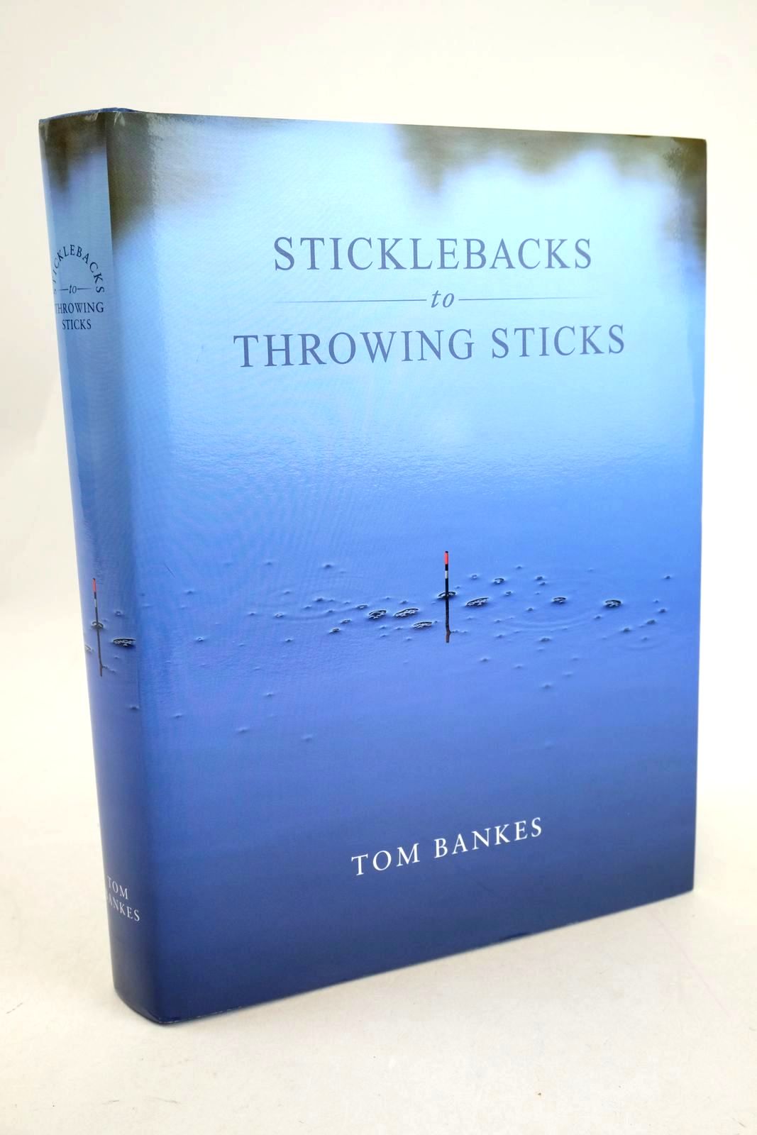 Photo of STICKLEBACKS TO THROWING STICKS written by Bankes, Tom published by Martin Mumby, Wye Angling Publications (STOCK CODE: 1327632)  for sale by Stella & Rose's Books