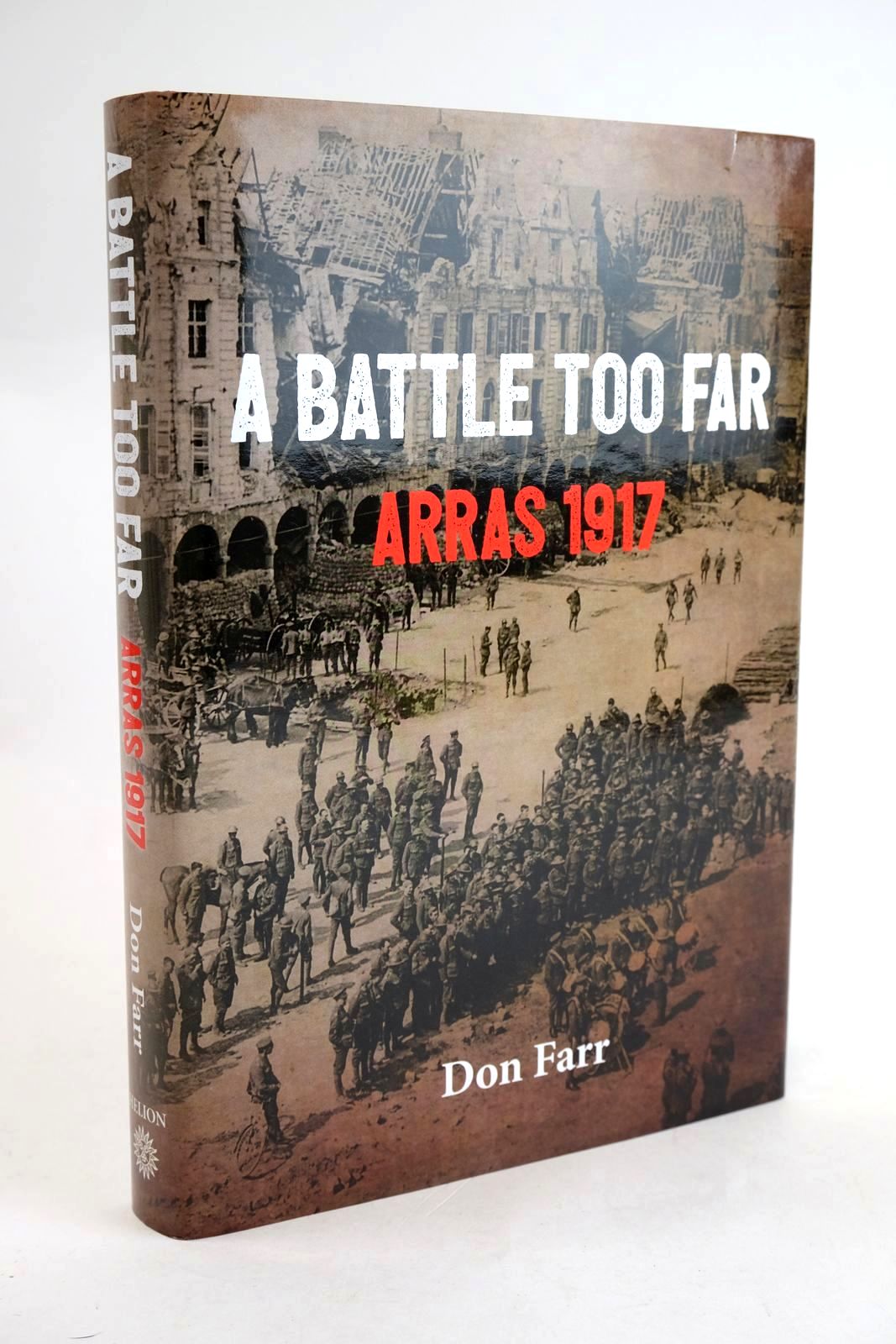 Photo of A BATTLE TOO FAR: ARRAS 1917 written by Farr, Don published by Helion &amp; Company Ltd (STOCK CODE: 1329455)  for sale by Stella & Rose's Books