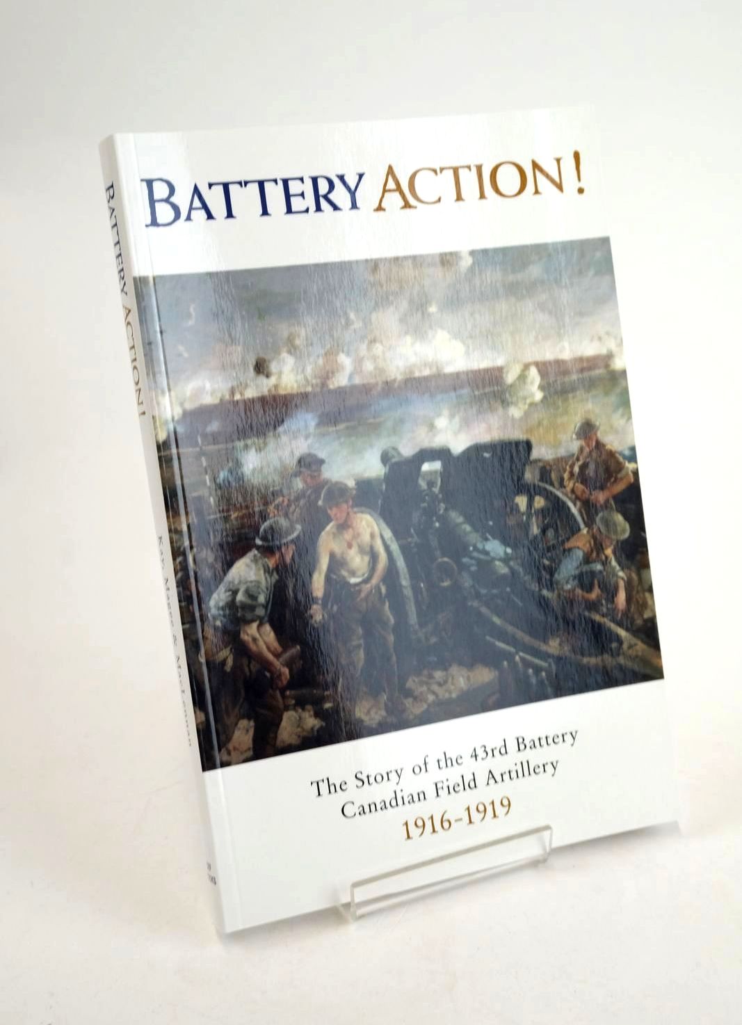 Photo of BATTERY ACTION! THE STORY OF THE 43RD (HOWITZER) BATTERY, CANADIAN FIELD ARTILLERY 1916-1919 written by Kay, Hugh R. Magee, George Maclennan, Finlay published by CEF Books (STOCK CODE: 1329621)  for sale by Stella & Rose's Books