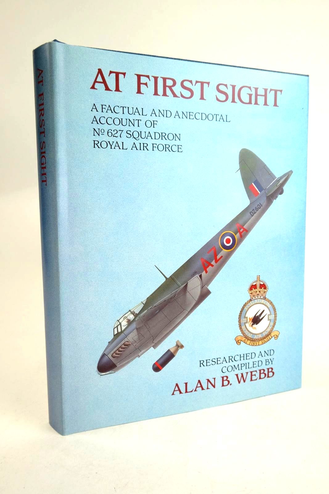 Photo of AT FIRST SIGHT: A FACTUAL AND ANECDOTAL ACCOUNT OF No. 627 SQUADRON. ROYAL AIR FORCE 1943-1945 written by Webb, Alan B. published by Alan B. Webb (STOCK CODE: 1329889)  for sale by Stella & Rose's Books