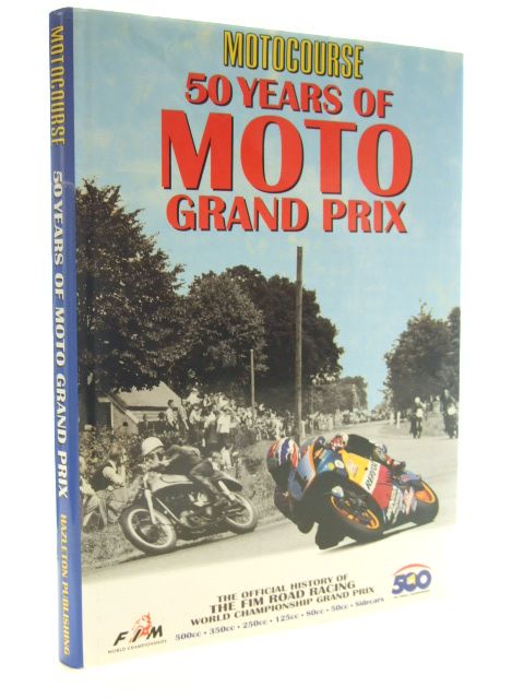 Photo of MOTOCOURSE 50 YEARS OF MOTO GRAND PRIX written by Noyes, Dennis published by Hazleton Publishing (STOCK CODE: 1601740)  for sale by Stella & Rose's Books