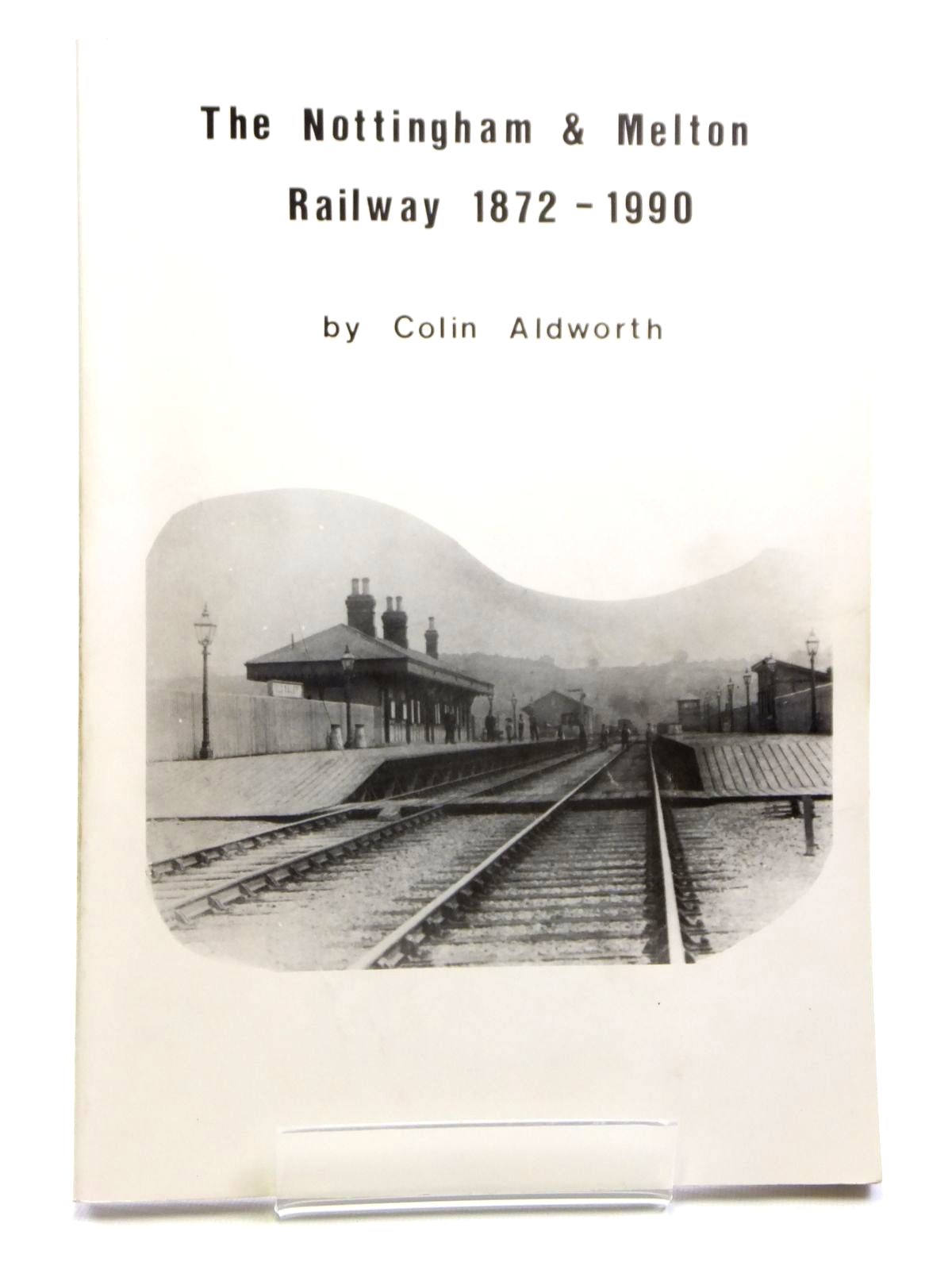 Photo of THE NOTTINGHAM &amp; MELTON RAILWAY 1872 - 1990 written by Aldworth, Colin (STOCK CODE: 1608016)  for sale by Stella & Rose's Books