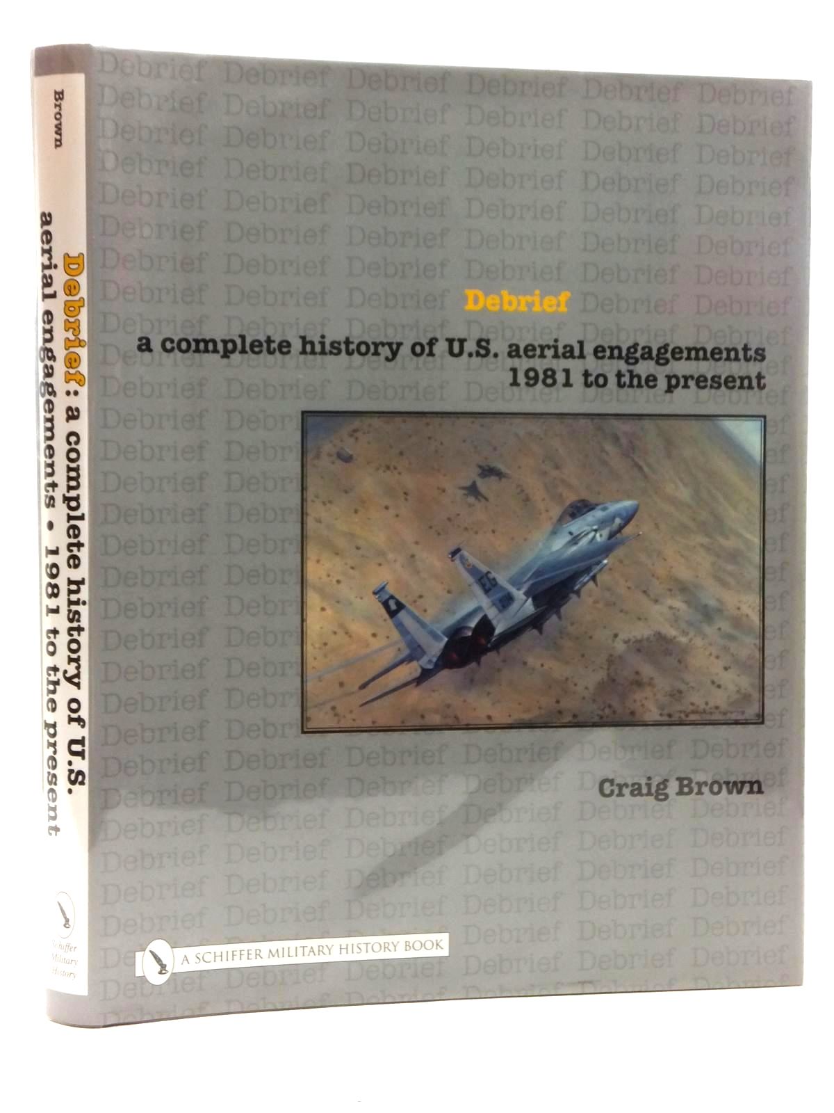 Photo of DEBRIEF: A COMPLETE HISTORY OF US AERIAL ENGAGEMENTS 1981 TO THE PRESENT written by Brown, Craig published by Schiffer Publishing Ltd. (STOCK CODE: 1609741)  for sale by Stella & Rose's Books