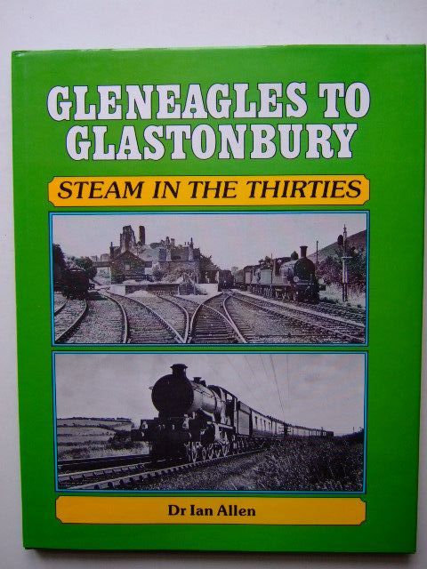 Photo of GLENEAGLES TO GLASTONBURY STEAM IN THE THIRTIES written by Allen, Ian C. published by Oxford Publishing (STOCK CODE: 1703117)  for sale by Stella & Rose's Books