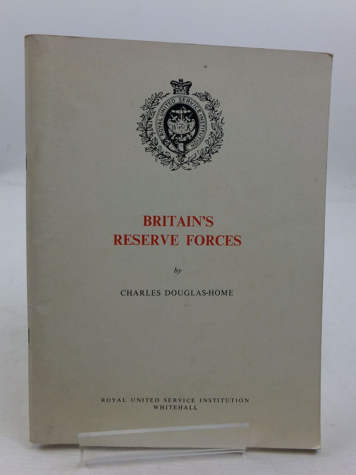 Photo of BRITAIN'S RESERVE FORCES written by Douglas-Home, Charles published by Royal United Service Institution (STOCK CODE: 1708270)  for sale by Stella & Rose's Books