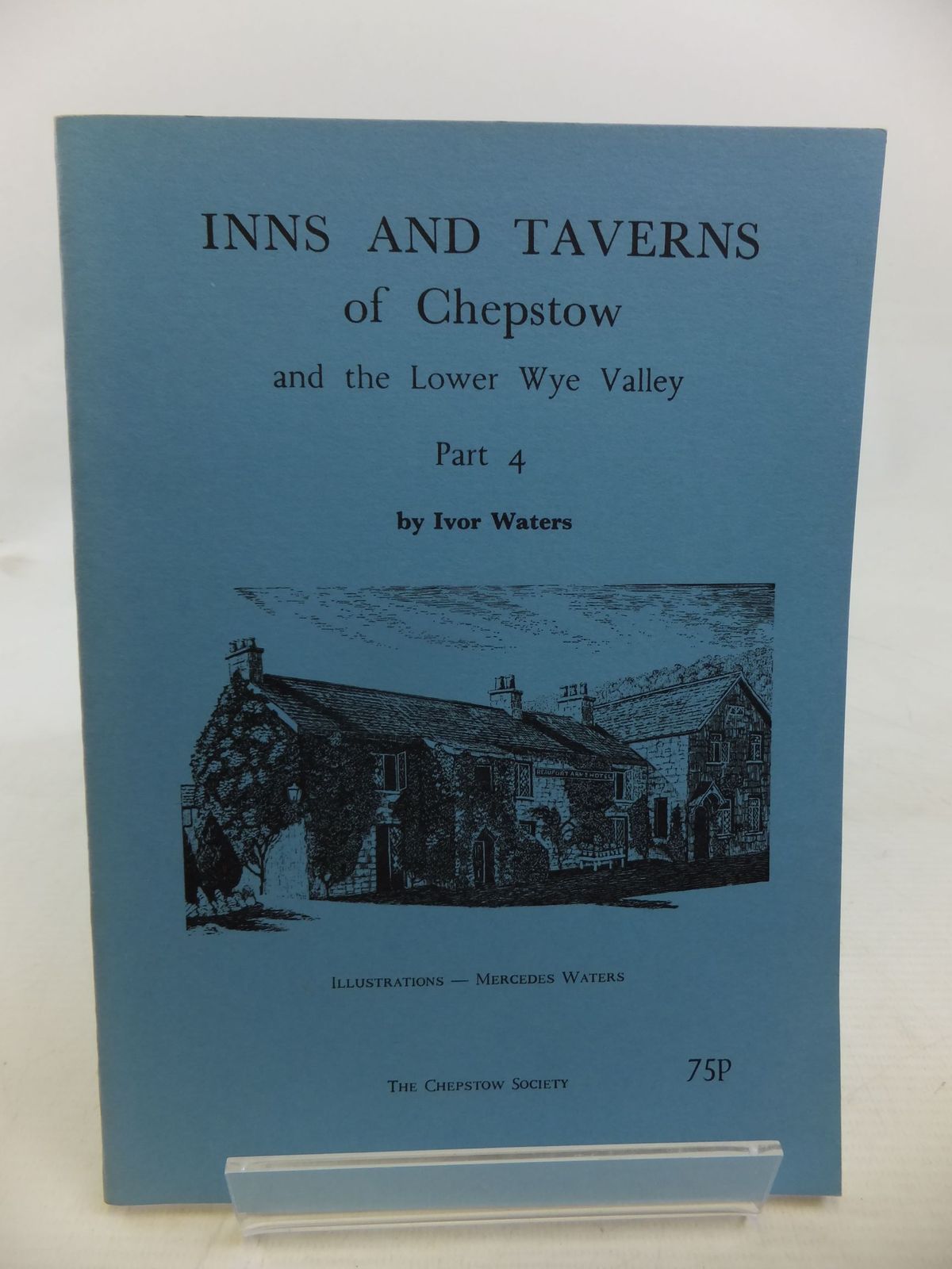 Photo of INNS AND TAVERNS OF CHEPSTOW AND THE LOWER WYE VALLEY PART 4 written by Waters, Ivor illustrated by Waters, Mercedes published by The Chepstow Society (STOCK CODE: 1713364)  for sale by Stella & Rose's Books