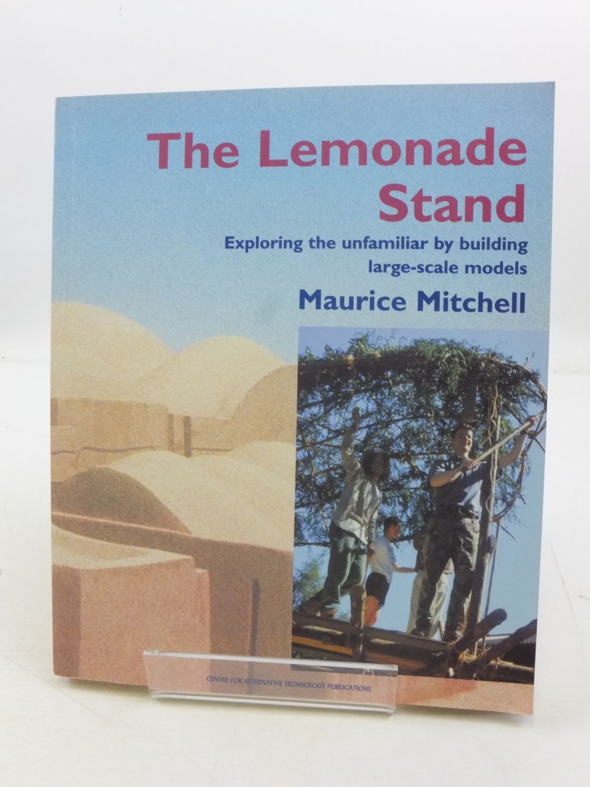 Photo of THE LEMONADE STAND: EXPLORING THE UNFAMILIAR BY BUILDING LARGE-SCALE MODELS written by Mitchell, Maurice published by Centre For Alternative Technology (STOCK CODE: 1807446)  for sale by Stella & Rose's Books