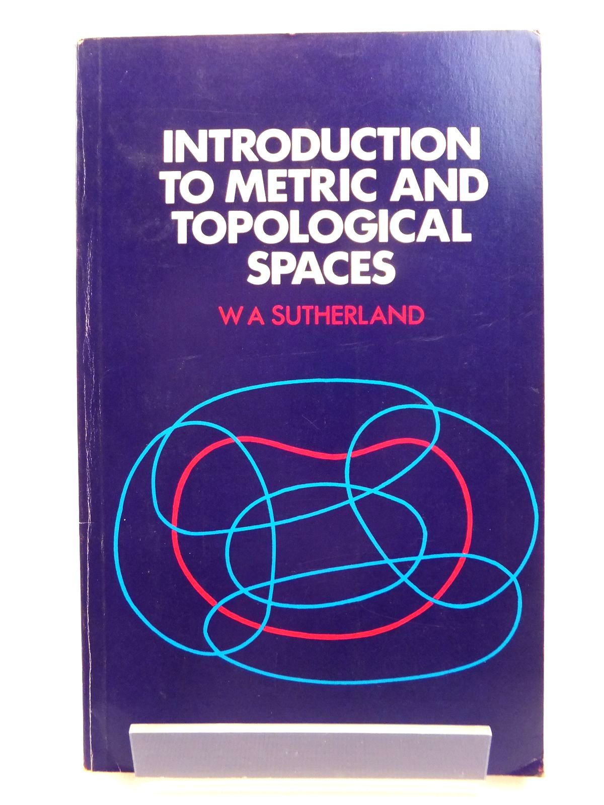 Stella & Rose's Books INTRODUCTION TO METRIC AND TOPOLOGICAL SPACES Written By W.A. Sutherland