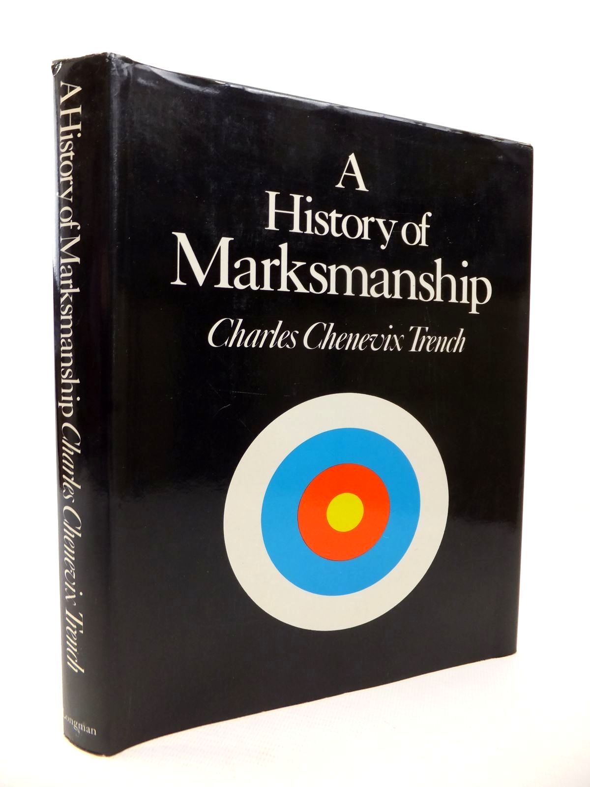 Photo of A HISTORY OF MARKSMANSHIP written by Trench, Charles Chevenix published by Longman (STOCK CODE: 1813368)  for sale by Stella & Rose's Books