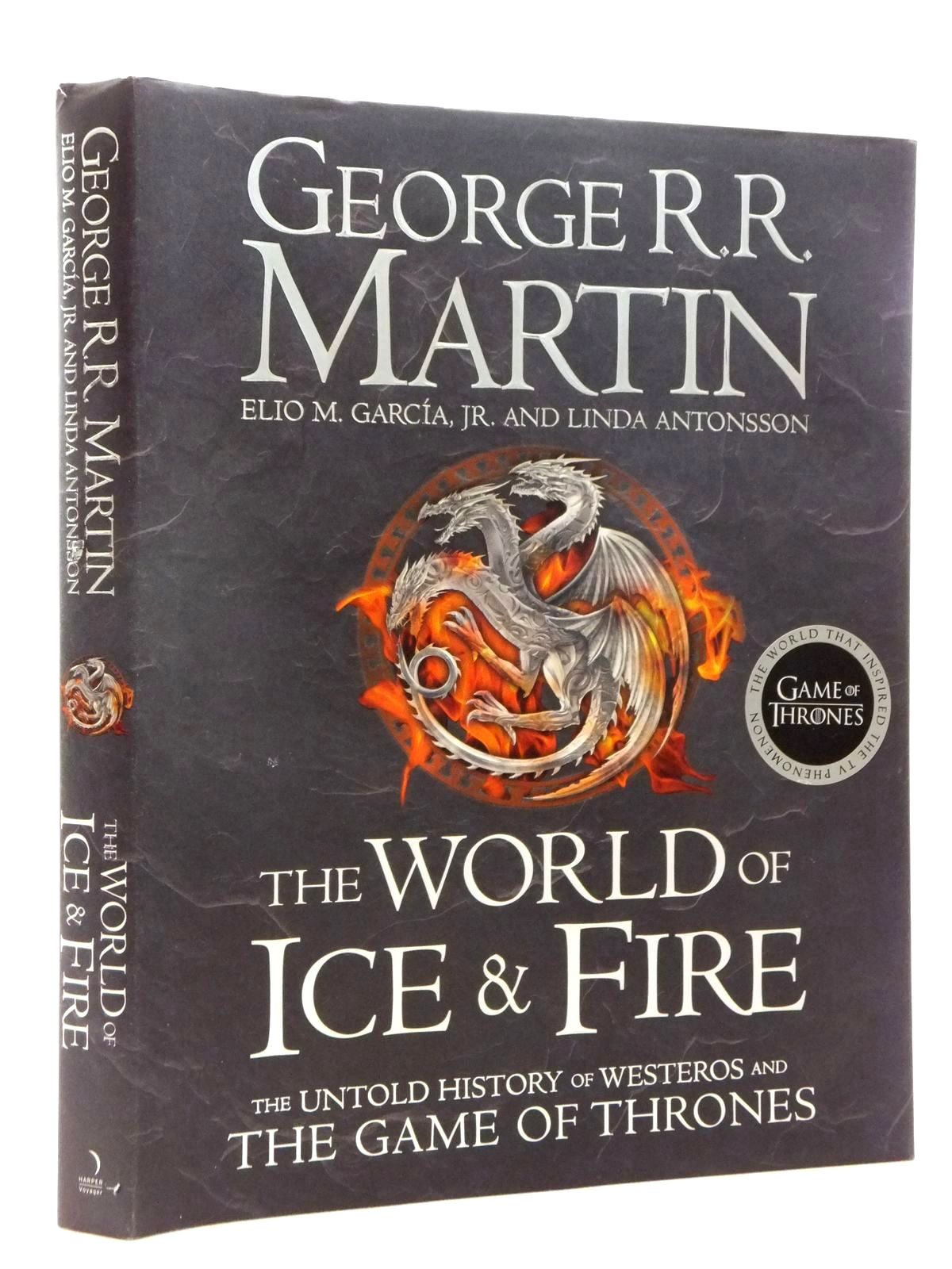 The World Of Ice & Fire: The Untold History Of Westeros And The Game Of Thrones