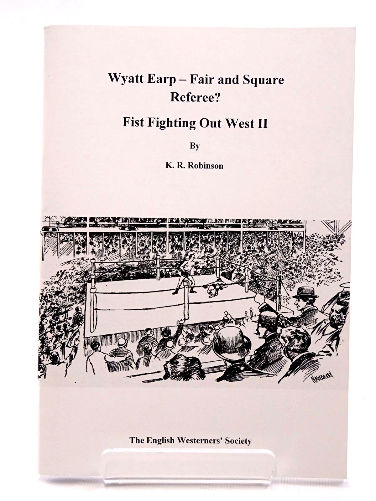 Photo of WYATT EARP - FAIR AND SQUARE REFEREE? FIST FIGHTING OUT WEST II written by Robinson, K.R. published by The English Westerners' Society (STOCK CODE: 1815712)  for sale by Stella & Rose's Books