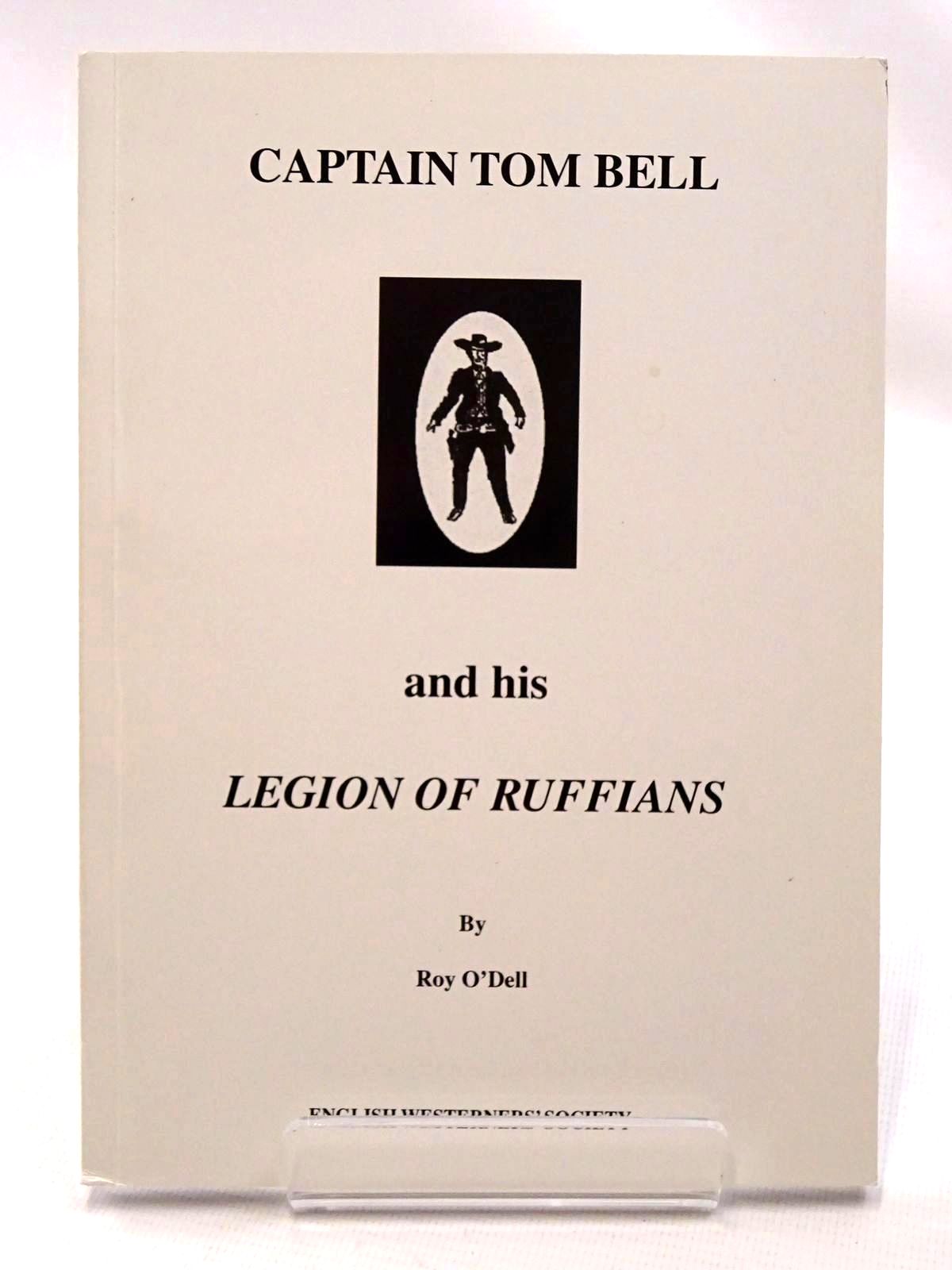 Photo of CAPTAIN TOM BELL AND HIS LEGION OF RUFFIANS written by O'Dell, Roy published by The English Westerners' Society (STOCK CODE: 1815726)  for sale by Stella & Rose's Books