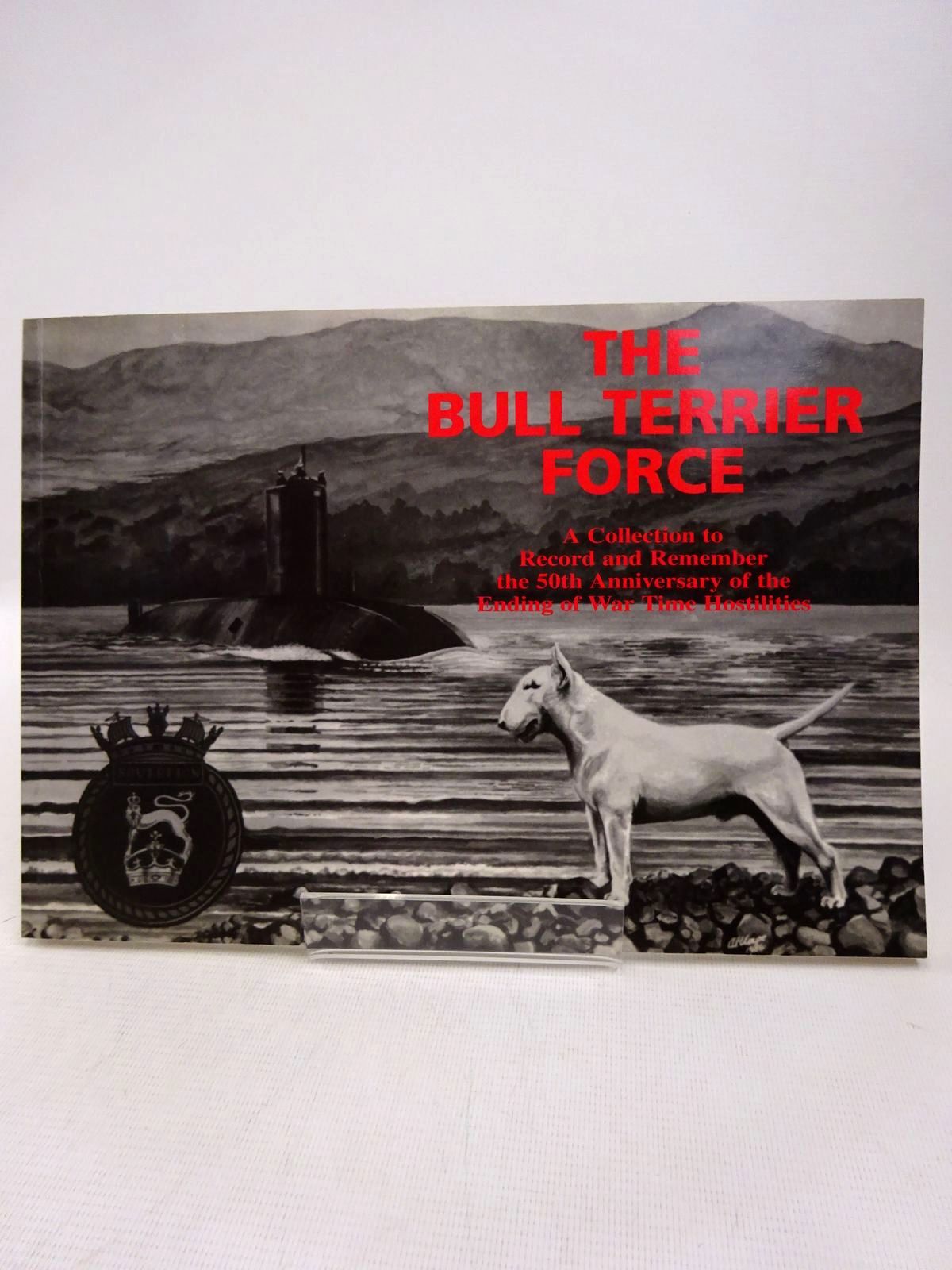 Photo of THE BULL TERRIER FORCE: A COLLECTION TO RECORD AND REMEMBER THE 50TH ANNIVERSARY OF THE ENDING OF WAR TIME HOSTILITIES written by Jarrett, George Kipling, Rudyard Kenway, Brian Harris, David et al, illustrated by Aldin, Cecil Fraser, Peter et al., published by The Bull Terrier Club (STOCK CODE: 1816780)  for sale by Stella & Rose's Books