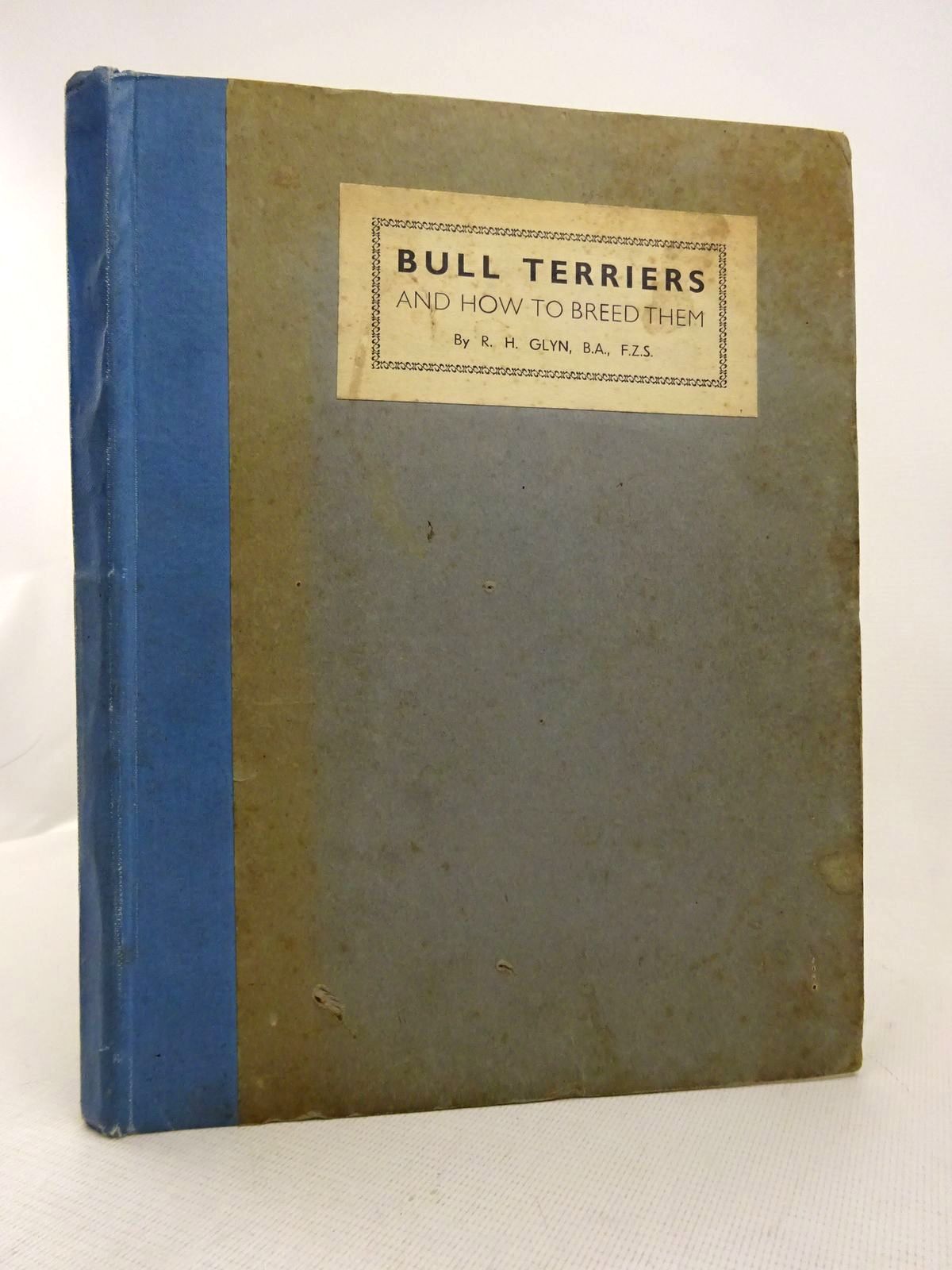 Photo of BULL TERRIERS AND HOW TO BREED THEM written by Glyn, R.H. published by Hall The Printer Ltd. (STOCK CODE: 1816784)  for sale by Stella & Rose's Books