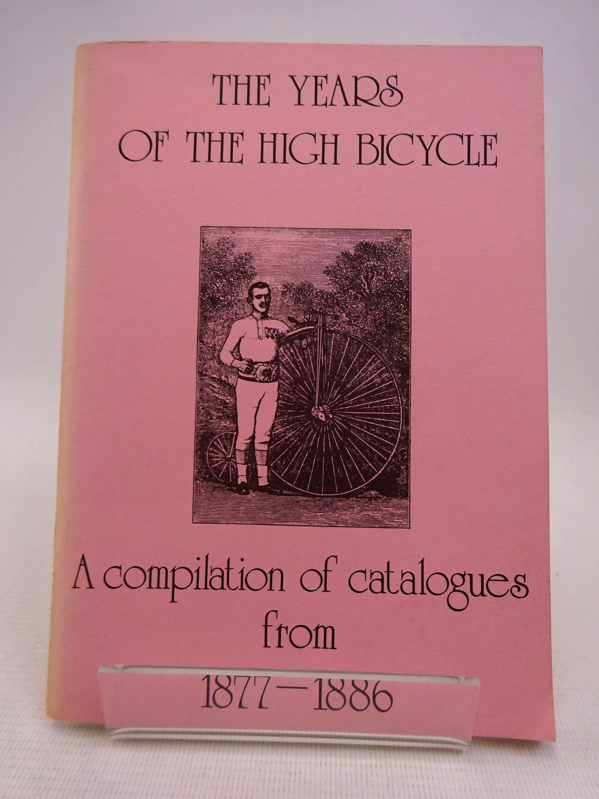 Photo of THE YEARS OF THE HIGH BICYCLE: A COMPILATION OF CATALOGUES FROM 1877-1886 written by Roberts, Derek published by John Pinkerton (STOCK CODE: 1817058)  for sale by Stella & Rose's Books