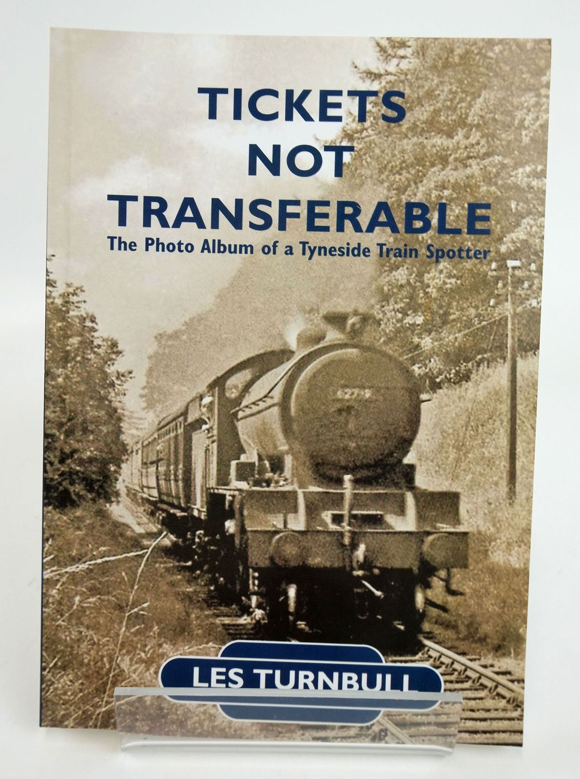Photo of TICKETS NOT TRANSFERABLE: THE PHOTO ALBUM OF A TYNESIDE TRAIN SPOTTER written by Turnbull, Les published by Ergo Press (STOCK CODE: 1820109)  for sale by Stella & Rose's Books