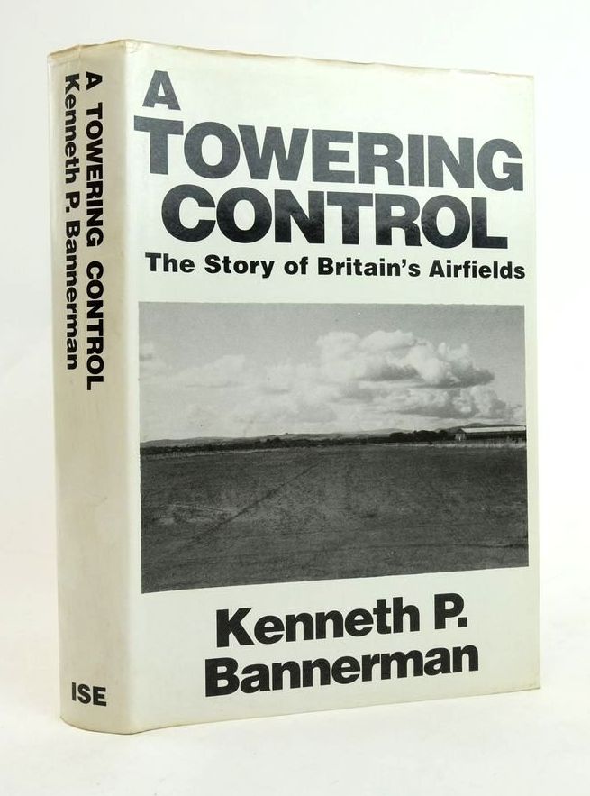 Photo of A TOWERING CONTROL: THE STORY OF BRITAIN'S AIRFIELDS written by Bannerman, Kenneth P. published by IS Enterprises (STOCK CODE: 1823028)  for sale by Stella & Rose's Books