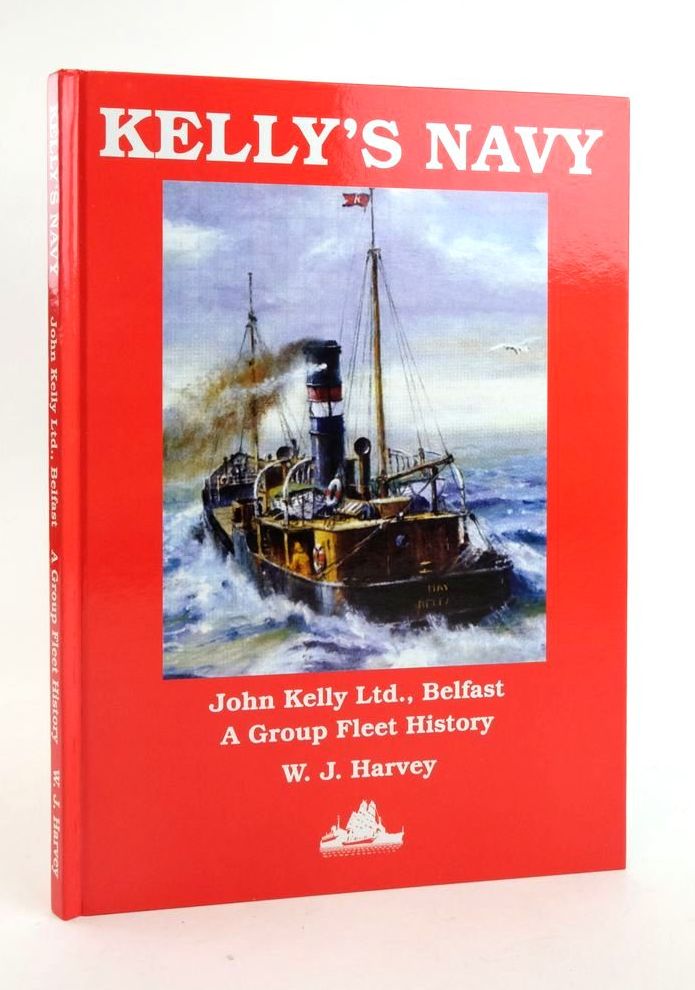Photo of KELLY'S NAVY JOHN KELLY LTD BELFAST: A GROUP FLEET HISTORY written by Harvey, W.J. published by World Ship Society (STOCK CODE: 1823055)  for sale by Stella & Rose's Books