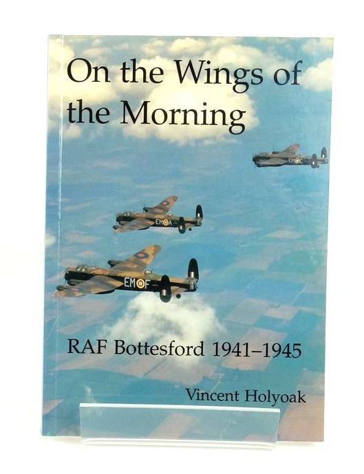 Photo of ON THE WINGS OF THE MORNING: RAF BOTTESFORD 1941-1945 written by Holyoak, Vincent published by Vincent Holyoak (STOCK CODE: 1823224)  for sale by Stella & Rose's Books