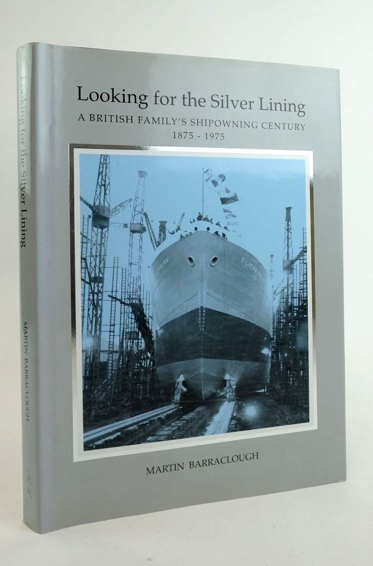 Photo of LOOKING FOR THE SILVER LINING: A BRITISH FAMILY'S SHIPOWNING CENTURY 1875-1975 written by Barraclough, Martin published by Bound Biographies (STOCK CODE: 1823306)  for sale by Stella & Rose's Books
