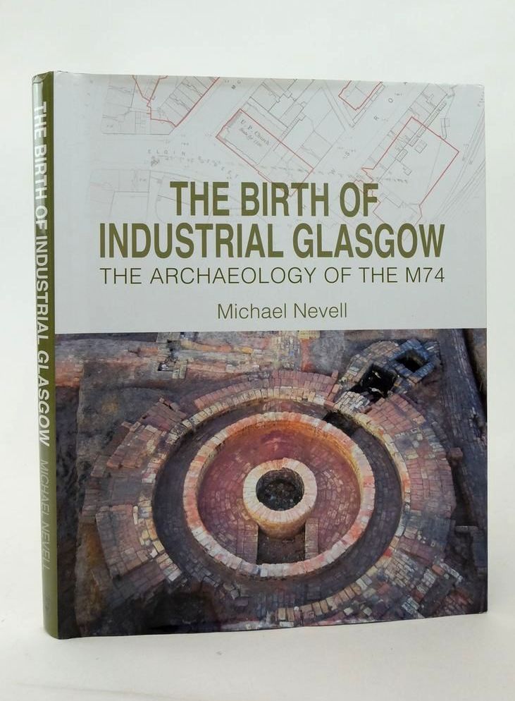 Photo of THE BIRTH OF INDUSTRIAL GLASGOW: THE ARCHAEOLOGY OF THE M74- Stock Number: 1823447