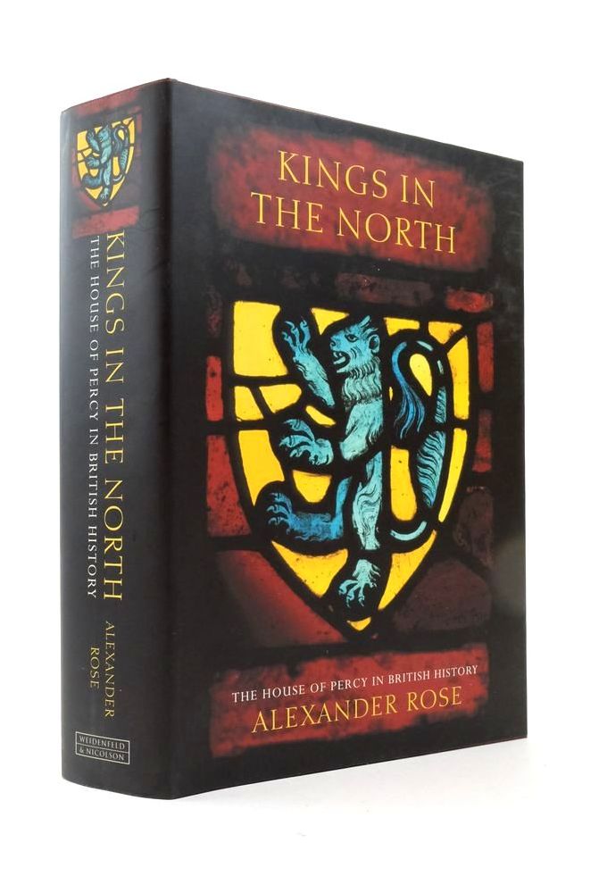 Photo of KINGS IN THE NORTH: THE HOUSE OF PERCY IN BRITISH HISTORY written by Rose, Alexander published by Weidenfeld and Nicolson (STOCK CODE: 1823470)  for sale by Stella & Rose's Books