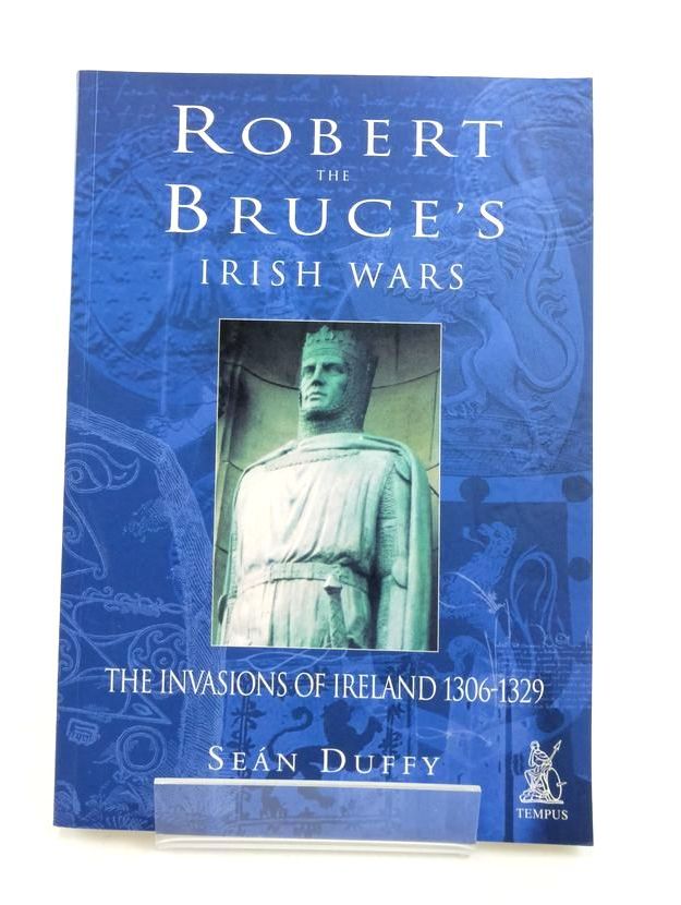 Photo of ROBERT THE BRUCE'S IRISH WARS: THE INVASIONS OF IRELAND 1306-1329 written by Duffy, Sean published by Tempus (STOCK CODE: 1823527)  for sale by Stella & Rose's Books